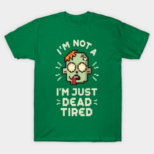 I'm Not a Zombie, I'm Just Dead Tired Funny T-Shirt T-Shirt